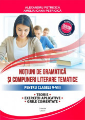 Notiuni de gramatica si compuneri literare tematice pentru clasele V-VIII. Teorie, exercitii aplicative, grile comentate, editia III-a foto