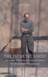 The Pathetic Adolf The Escape And Capture of Nazi Eichmann, The Mind Behind the Holocaust