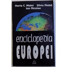 ENCICLOPEDIA EUROPEI de HORIA C. MATEI , SILVIU NEGUT , ION NICOLAE