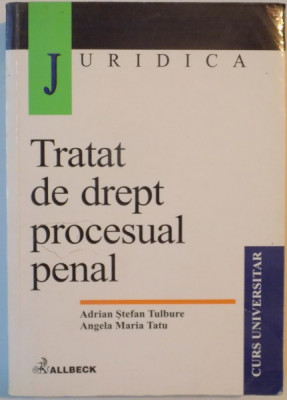 TRATAT DE DREPT PROCESUAL PENAL de ADRIAN STEFAN TULBURE , ANGELA MARIA TATU , 2001 foto