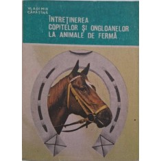Intretinerea copitelor si ongloanelor la animale de ferma - Vladimir Capatana