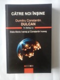 Cumpara ieftin CATRE NOI INSINE - DUMITRU CONSTANTIN DULCAN IN DIALOG CU STELA-MARIA IVANES SI CONSTANTIN IVANES