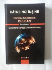 CATRE NOI INSINE - DUMITRU CONSTANTIN DULCAN IN DIALOG CU STELA-MARIA IVANES SI CONSTANTIN IVANES