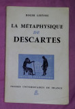 La metaphysique de Descartes/ par Roger Lefevre