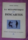 La metaphysique de Descartes/ par Roger Lefevre