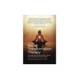 Rapid Transformation Therapy A Guided Process for Healing Trauma and Awakening the Light Within