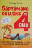 Saptamana de lucru de 4 ore &ndash; Timothy Ferriss