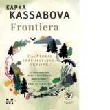Frontiera. O calatorie spre marginea Europei - Ona Frantz, Kapka Kassabova