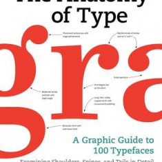 The Anatomy of Type: A Graphic Guide to 100 Typefaces