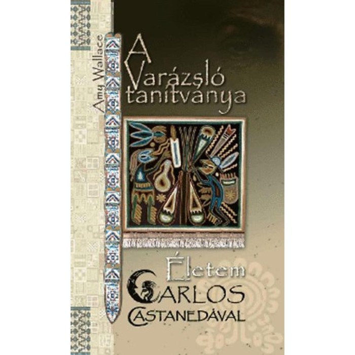 A var&aacute;zsl&oacute; tan&iacute;tv&aacute;nya - &Eacute;letem Carlos Castaned&aacute;val - &Eacute;letem Carlos Castaned&aacute;val - Amy Wallace