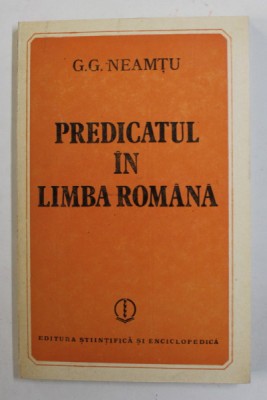PREDICATUL IN LIMBA ROMANA de G.G. NEAMTU , 1986 foto