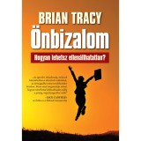 &Ouml;nbizalom - Hogyan lehetsz ellen&aacute;llhatatlan? - Brian Tracy