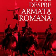 Totul despre armata romana - Adrian Goldsworthy