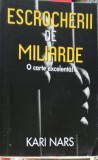 Escrocherii de Miliarde - Kari Nars, 2011, Editura Hardcover &amp; Paperback, Istorie, 298 Pagini, Limba Romana