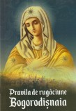 PRAVILA DE RUGACIUNE BOGORODISNAIA