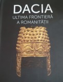 Dacia Ultima Frontiera a Romanitatii