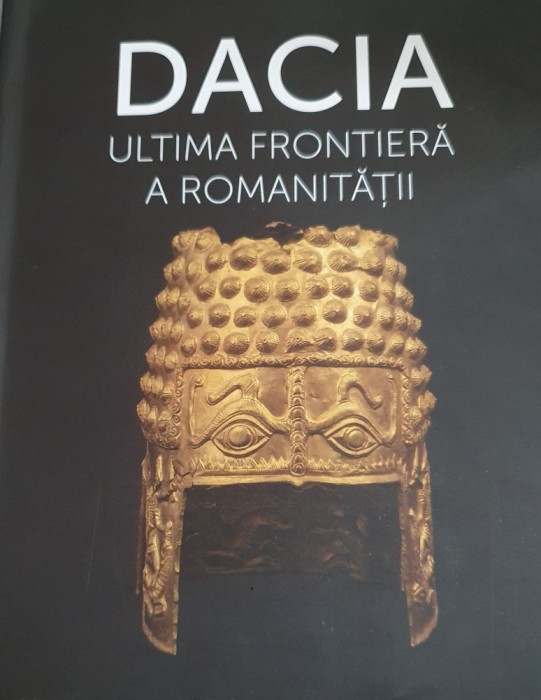 Dacia Ultima Frontiera a Romanitatii