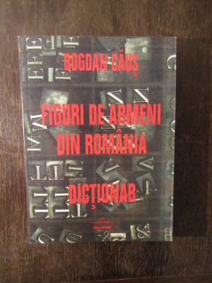 FIGURI DE ARMENI DIN ROMANIA - DICTIONAR de BOGDAN CAUS , 1997 foto