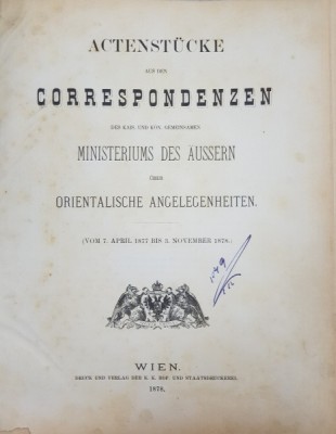 ACTENSTUCKE AUS DEN CORRESPONDENZEN DES KAIS. UND KON . GEMEINSAMEN MINISTERIUM DES AUSSERN UBER ORIENTALISCHE ANGELELEGENHEITEN , 1878 , COTORUL RE foto