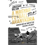 A magyar futball aranykora - Jonathan Wilson