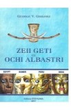 Zeii geti cu ochi albastri - George V. Grigore