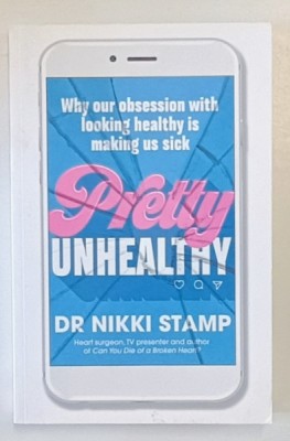 PRETTY UNHEALTHY by DR. NIKKI STAMP , WHY OUR OBSESSION WITH LOOKING HEALTHY IS MAKING US SICK , 2019 foto