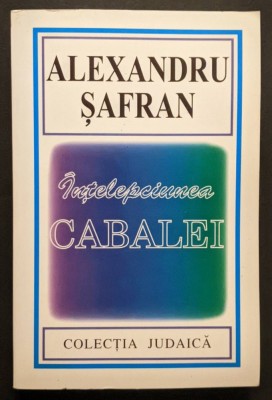 INTELEPCIUNEA CABALEI &amp;ndash; Alexandru Safran 441 pag Cabala ISTORIE DOCTRINA TEXTE ALESE Kabbala Traditie Mistica Evreiasca 2000 Hasefer Colectia Iudaica foto