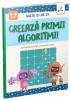 Creeaza Primii Algoritmi!, - Editura Gama