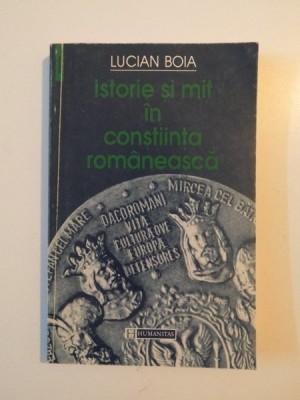 ISTORIE SI MIT IN CONSTIINTA ROMANEASCA de LUCIAN BOIA foto