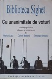 BIBLIOTECA SIGHET. CU UNANIMITATE DE VOTURI-SENTINTE POLITICE ADUNATE SI COMENTATE DE MARIUS LUPU, CORNEL N-338519