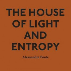 The House of Light and Entropy | Alessandra Ponte