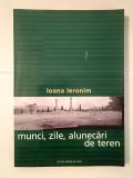 Ioana Ieronim - Munci, zile, alunecări de teren: poeme/ proze 1970-2000