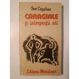 Ion Cazaban - Caragiale și interpreții săi: un secol de reprezentare pe scenele rom&acirc;nești