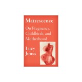 Matrescence: On the Mind/Body/Spirit Transformations of Pregnancy, Childbirth, and Motherhood