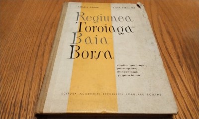 REGIUNEA TOROIAGA-BAIA-BORSA - A. Szoke - 1962, 240 p.+36 pl.+ 3 harti foto