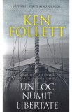 Un loc numit libertate - Ken Follett