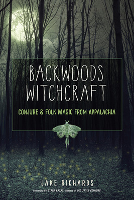 Backwoods Witchcraft: Conjure &amp;amp; Folk Magic from Appalachia foto
