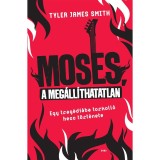 Moses, a meg&aacute;ll&iacute;thatatlan - Egy trag&eacute;di&aacute;ba torkoll&oacute; hecc t&ouml;rt&eacute;nete - Tyler James Smith