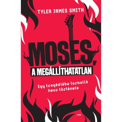 Moses, a meg&amp;aacute;ll&amp;iacute;thatatlan - Egy trag&amp;eacute;di&amp;aacute;ba torkoll&amp;oacute; hecc t&amp;ouml;rt&amp;eacute;nete - Tyler James Smith foto