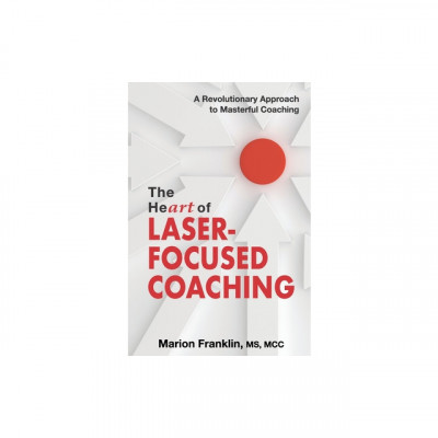 The HeART of Laser-Focused Coaching: A Revolutionary Approach to Masterful Coaching foto