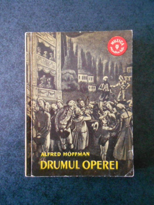 ALFRED HOFFMAN - DRUMUL OPEREI. DE LA INCEPUTURI PANA LA BEETHOVEN