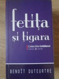Fetita si Tigara - Benoit Duteurtre, Roman, Editura Univers 2008, 126 pagini