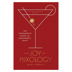 The Joy of Mixology, Revised and Updated Edition: The Consummate Guide to the Bartender's Craft