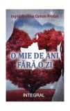 O mie de ani fără o zi - Paperback brosat - Ingrid Beatrice Coman-Prodan - Integral