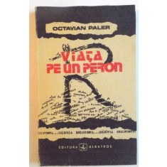 VIATA PE UN PERON, EDITIA A II-A de OCTAVIAN PALER, 1991