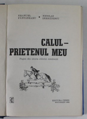 CALUL PRIETENUL MEU, PAGINI DIN ISTORIA CALARIEI ROMANESTI de EMANUEL FANTANEANU SI SICOLAE SERBANESCU , 1982 foto