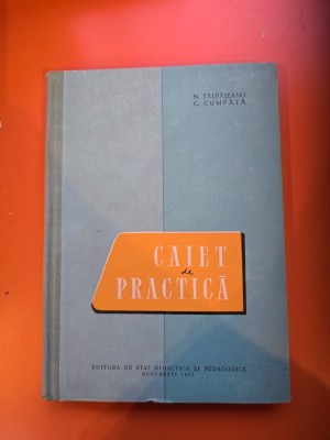 Caiet de practică pentru anii I ai scolilor profesionale metalurgice - N. Tălpășeanu, C. Cumpăta foto
