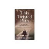 This Twisted Path: My Journey through Abuse and Addiction in Amish Country