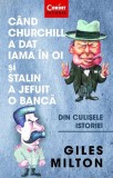 C&acirc;nd Churchill a dat iama &icirc;n oi și Stalin a jefuit o bancă - Paperback brosat - Giles Milton - Corint