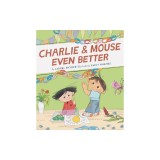 Charlie &amp; Mouse Even Better: Book 3